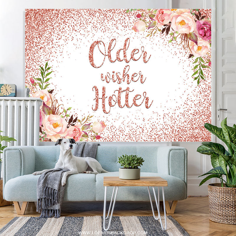 Lofaris Rose Gold Floral Older Wishes Hotter Birthday Backdrop