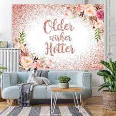 Lofaris Rose Gold Floral Older Wishes Hotter Birthday Backdrop