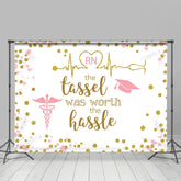 Lofaris The Tassel Was Worth Hassle Nurse Grad Backdrop